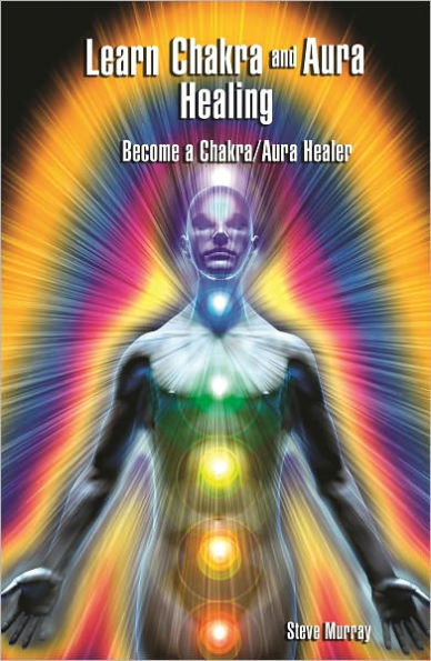 Learn Chakra and Aura Healing Become a Chakra/Aura Healer