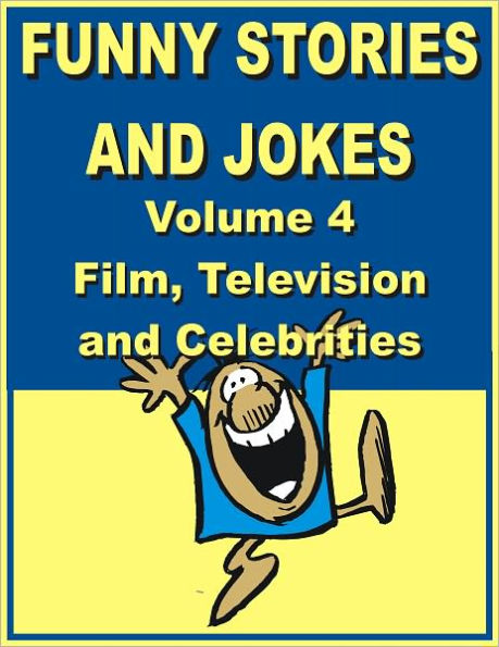 Funny stories and jokes - Volume 4 - Film, Television and Celebrities