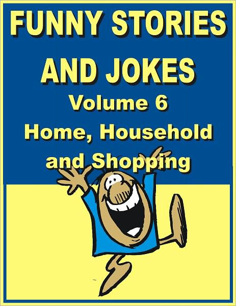 Funny Stories And Jokes Volume 6 Home Household And Shopping By Jack Young Nook Book Ebook Barnes Noble