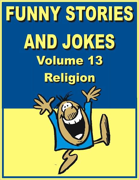 Funny stories and jokes - Volume 13 – Religion by Jack Young | eBook | Barnes & Noble® Funny stories and jokes - Volume 13 – Religion by Jack Young | eBook | Barnes & Noble®