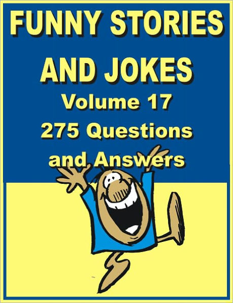 Funny stories and jokes - Volume 17 – 275 Questions and Answers