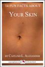 14 Fun Facts About Your Skin: A 15-Minute Book