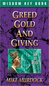 Title: Greed, Gold And Giving, Author: Mike Murdock