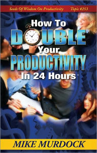 Title: How To Double Your Productivity, Author: Mike Murdock