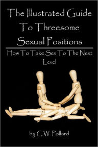 The Illustrated Guide To Threesome Sexual Positions : How To Take Sex To The Next Level