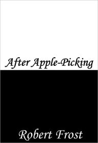 Title: After Apple-Picking, Author: Robert Frost