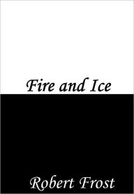Title: Fire and Ice, Author: Robert Frost