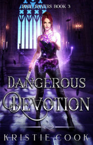 Title: Dangerous Devotion (Soul Savers Series #3), Author: Kristie Cook