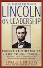 Lincoln On Leadership: Executive Strategies for Tough Times