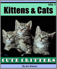 Title: Kittens & Cats - Vol 1 (A Photo Collection of Cute Kittens and Adorable Cats!), Author: Jen Weston