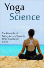 Yoga Science: The Rewards of Taking Action Towards What You Desire in Life