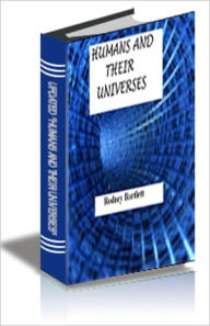 Title: Humans And Their Universes, Author: Rodney Bartlett