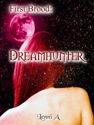 Title: First Brood: Dreamhunter, Author: Lenni A