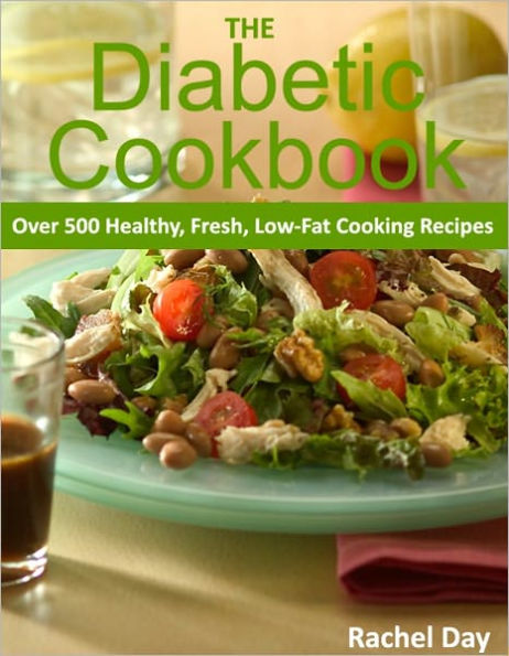 THE Diabetic Cookbook - Over 500 Healthy, Fresh, Low-Fat Diabetic Cooking Recipes - Enjoy Easy Healthy Diet Again!