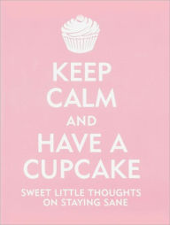 Title: Keep Calm And Have A Cupcake, Author: Evelyn Beilenson