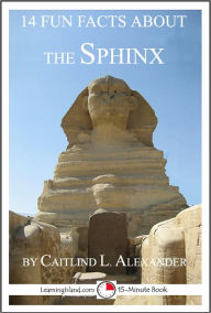 Title: 14 Fun Facts About the Sphinx: A 15-Minute Book, Author: Caitlind Alexander