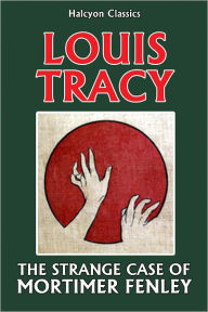Title: The Strange Case of Mortimer Fenley by Louis Tracy, Author: Louis Tracy