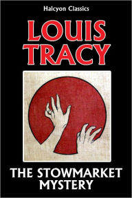 Title: The Stowmarket Mystery by Louis Tracy [Reginald Brett, Barrister Detective #1], Author: Louis Tracy