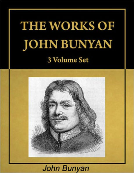 The Works of John Bunyan, complete 3 Volume Set, including 62 books (with Active Table of Contents) [Annotated]