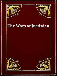 Title: History of the Wars of Justinian, Books I-VI, Complete, Author: Procopius of Caesarea