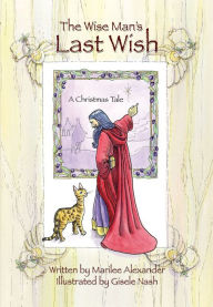 Title: The Wise Man's Last Wish: A Christmas Tale, Author: Marilee Alexander
