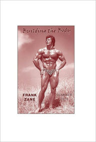 Title: Building the Body: 2010 - Summer, Author: Frank Zane