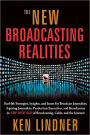 The New Broadcasting Realities: Real-Life Strategies, Insights, and Issues for Broadcast Journalists, Aspiring Journalists, Production Executives, and Broadcasters in the New Age of Broadcasting, Cable, and the Internet