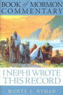I Nephi Wrote This Record: Book of Mormon Commentary, Book 1