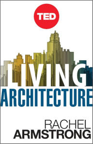 Living Architecture: How Synthetic Biology Can Remake Our Cities and Reshape Our Lives