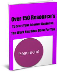 Title: Over 150 Resources To Start Your Internet Business.. The Work Has Been Done For You!, Author: Sam Conrad