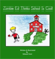 Title: Zombie Ed Thinks School Is Cool!, Author: Edward Kent