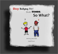 Title: Stop Bulling Me! I'm A Zombie. So What?, Author: Edward Kent