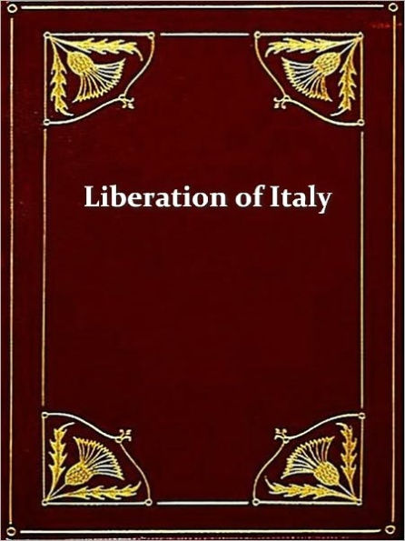 The Liberation of Italy 1815-1870 [Illustrated]