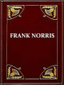Frank Norris — THE OCTOPUS: A Story of California, & THE PIT: A Story of Chicago