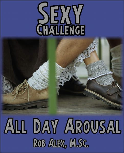 Sexy Challenge All Day Arousal By Rob Alex Ebook Barnes And Noble®