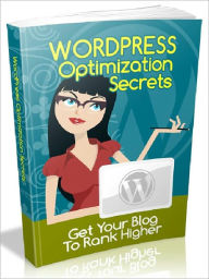 Title: WordPress Optimization Secrets - Get Your Blog To Rank Higher, Author: Joye Bridal