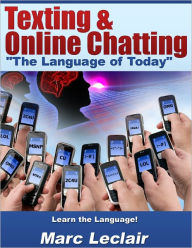 Title: Texting & Online Chatting - The Language of Today, Author: Marc Leclair
