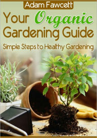 Title: Your Organic Garden Guide, Author: Adam Fawcett