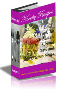 Title: Novelty Recipes: Gifts in a Jar, Gift Baskets, Survival Gifts and Little O'Gram Notes - Over 200 pages filled with recipes for taste-tempting and mouth-watering delectable delights to prepare for yourself and for gift-giving!, Author: tracyreneestreasures.com