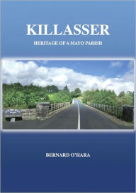 Title: Killasser. Heritage of a Mayo Parish, Author: Bernard O' Hara
