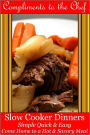 Slow Cooker Dinners - Simple Quick & Easy - Come Home to a Hot & Savory Meal