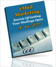 Title: Email Marketing A-To -Z - Secrets Of Getting Your Mailing Open!, Author: Dawn Publishing