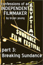 Confessions of an Independent Filmmaker 3: Breaking Sundance