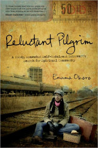 Reluctant Pilgrim: A Moody, Somewhat Self-Indulgent Introvert’s Search for Spiritual Community