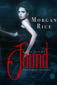Title: Found (Book #8 in the Vampire Journals), Author: Morgan Rice
