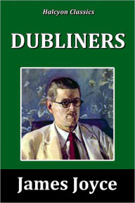 Title: Dubliners by James Joyce [Unabridged Edition], Author: James Joyce