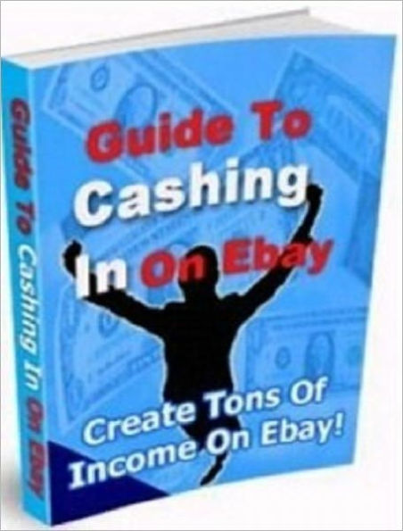 Guide to Cashing In on Ebay - Tons of Income Opportunities