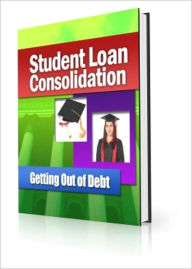 Title: Student Loan Consolidation - Getting Out Of Debt, Author: Dawn Publishing