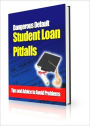 Student Loan Pitfalls - Dangerous Default - Tips and Advice to Avoid Problems