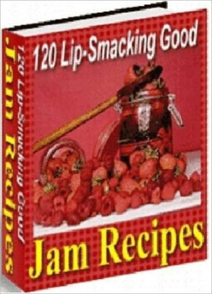 Taste It All - 120 Lip-Smacking Good Jam Recipes